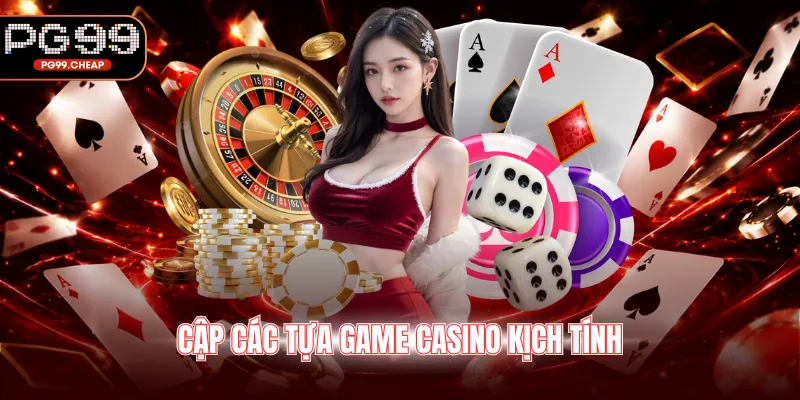 Cập các tựa game Casino kịch tính