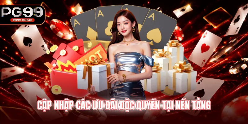 Cập nhập các ưu đãi độc quyền tại nền tảng