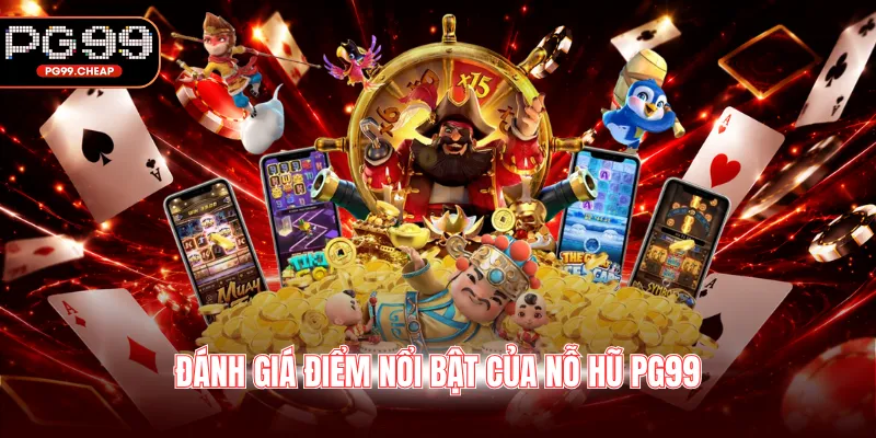 Đánh giá điểm nổi bật của nỗ hũ PG99
