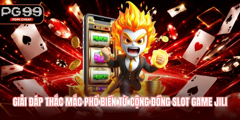 Giải đáp thắc mắc phổ biến từ cộng đồng slot game Jili