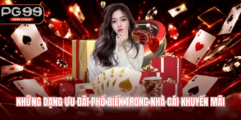Những dạng ưu đãi phổ biến trong nhà cái khuyến mãi