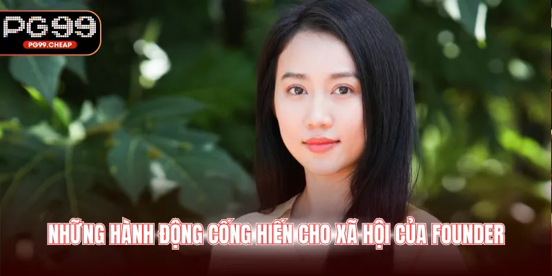 Những hành động cống hiến cho xã hội của Founder