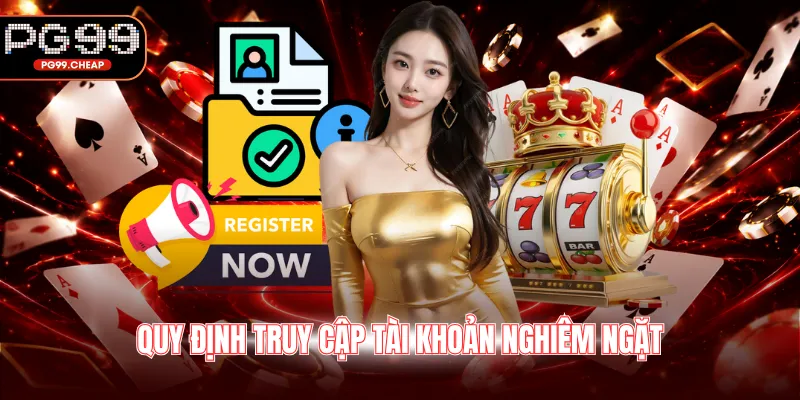 Quy định truy cập tài khoản nghiêm ngặt